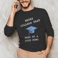 Broke College Grad Free To A Good Home Fun Graduation Unisex Long Sleeve T-Shirt