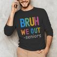 Bruh We Out Seniors Senior Year Back To School Graduation Unisex Long Sleeve T-Shirt