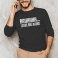 Bruhhhh Leave Me Alone Humor Introvert Sarcastic Unisex Long Sleeve T-Shirt Bruhhhh Leave Me Alone Humor Introvert Sarcastic Unisex Long Sleeve T-Shirt