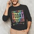 I Can't People Today I Peopled Yesterday Introvert Life Unisex Long Sleeve T-Shirt I Can't People Today I Peopled Yesterday Introvert Life Unisex Long Sleeve T-Shirt