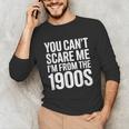 You Can't Scare Me I'm From The 1900s Retro Unisex Long Sleeve T-Shirt You Can't Scare Me I'm From The 1900s Retro Unisex Long Sleeve T-Shirt