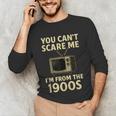 You Can't Scare Me I'm From The 1900s Television Retro Unisex Long Sleeve T-Shirt You Can't Scare Me I'm From The 1900s Television Retro Unisex Long Sleeve T-Shirt