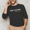 Class Of 2025 Bruh I'm So Done Graduation Women Men Students Unisex Long Sleeve T-Shirt