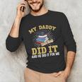 My Dad Did It Graduation My Dad Did It My Daddy Did It Unisex Long Sleeve T-Shirt