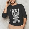 I Don't Always Sing Oh Wait Yes I Do Shirt Graduation Unisex Long Sleeve T-Shirt