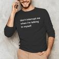 Don't Interrupt Me When I'm Talking To Myself Introvert Unisex Long Sleeve T-Shirt