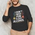 I Don't Need Fun To Have Alcohol Introvert Party Drink Unisex Long Sleeve T-Shirt I Don't Need Fun To Have Alcohol Introvert Party Drink Unisex Long Sleeve T-Shirt