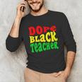 Dope Teacher African American Graduation History Month Unisex Long Sleeve T-Shirt