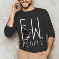 Ew People Cat Introvert Anti-Social Unisex Long Sleeve T-Shirt Ew People Cat Introvert Anti-Social Unisex Long Sleeve T-Shirt