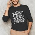 My Favorite Group Activity Is Leaving Introvert Social Unisex Long Sleeve T-Shirt