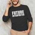 Future Interpreter Student College Graduate Graduation Unisex Long Sleeve T-Shirt