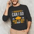 I Graduated Can I Go Back To Bed Now Graduation College Unisex Long Sleeve T-Shirt