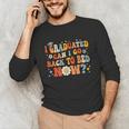 I Graduated Can I Go Back To Bed Now Graduation Groovy Unisex Long Sleeve T-Shirt