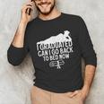 I Graduated Can I Go Back To Bed Now Graduation Men Unisex Long Sleeve T-Shirt