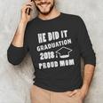 Graduation 2018 Family Shirt He Did It Proud Mom Tee Unisex Long Sleeve T-Shirt