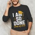 Graduation Class Of 2025 I Am So Done Senior Student Unisex Long Sleeve T-Shirt