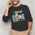 Graduation Class Of 2025 I Am So Done Graduation Unisex Long Sleeve T-Shirt