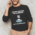 Graduation Not Saying I'm A Genius But I Did Graduate Unisex Long Sleeve T-Shirt