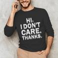 Hi I Don't Care Thanks Antisocial Introvert Unisex Long Sleeve T-Shirt Hi I Don't Care Thanks Antisocial Introvert Unisex Long Sleeve T-Shirt