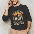 Hiking Because People Are Annoying Introvert Unisex Long Sleeve T-Shirt Hiking Because People Are Annoying Introvert Unisex Long Sleeve T-Shirt