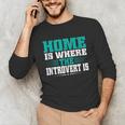 Home Is Where The Introvert Is Introvert Unisex Long Sleeve T-Shirt Home Is Where The Introvert Is Introvert Unisex Long Sleeve T-Shirt