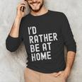 I'd Rather Be At Home Antisocial Introvert Tee Unisex Long Sleeve T-Shirt I'd Rather Be At Home Antisocial Introvert Tee Unisex Long Sleeve T-Shirt