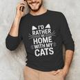 I'd Rather Be Home With My Cats Introvert Cozy Vibes Unisex Long Sleeve T-Shirt I'd Rather Be Home With My Cats Introvert Cozy Vibes Unisex Long Sleeve T-Shirt