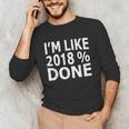 I'm Like 2018 Done Shirt Graduation Unisex Long Sleeve T-Shirt