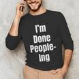 I'm Done People-Ing Introvert Humor Sarcastic Gamer Jokes Unisex Long Sleeve T-Shirt