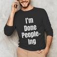 I'm Done People-Ing Introvert Humor Sarcastic Gamer Jokes Unisex Long Sleeve T-Shirt