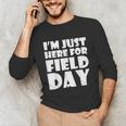 I'm Just Here For Field Day For Graduation 2018 T-Shirt Unisex Long Sleeve T-Shirt
