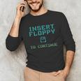 Insert Floppy To Continue Retro Computer Nostalgia Tech Top Unisex Long Sleeve T-Shirt