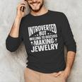 Introvert Quotes Introverted Discuss Making Jewelry Unisex Long Sleeve T-Shirt