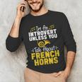 Im Introvert Unless You Talk About French Horns Unisex Long Sleeve T-Shirt Im Introvert Unless You Talk About French Horns Unisex Long Sleeve T-Shirt