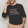 Introvert Wedding Planning Introverted Wedding Planner Unisex Long Sleeve T-Shirt Introvert Wedding Planning Introverted Wedding Planner Unisex Long Sleeve T-Shirt