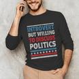 Introvert But Willing To Discuss Politics USA Elections 2024 Unisex Long Sleeve T-Shirt