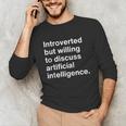 Introverted But Willing To Discuss AI Introverts Unisex Long Sleeve T-Shirt Introverted But Willing To Discuss AI Introverts Unisex Long Sleeve T-Shirt