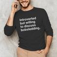 Introverted But Willing To Discuss Bobsledding Introverts Unisex Long Sleeve T-Shirt