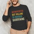 Introverted But Willing To Discuss Gardening Hobby Unisex Long Sleeve T-Shirt