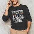 Introverted But Willing To Discuss Plants Gardening Unisex Long Sleeve T-Shirt Introverted But Willing To Discuss Plants Gardening Unisex Long Sleeve T-Shirt