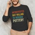 Introverted But Willing To Discuss Pottery Hobby Unisex Long Sleeve T-Shirt
