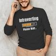 Introverting Please Wait Humor Sarcastic Geek Gamer Jokes Unisex Long Sleeve T-Shirt