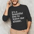 It's a Beautiful Day To Leave Me Alone Introvert Humor Unisex Long Sleeve T-Shirt