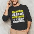 Just Because I'm Awake No Morning Person Introvert Witty Unisex Long Sleeve T-Shirt Just Because I'm Awake No Morning Person Introvert Witty Unisex Long Sleeve T-Shirt