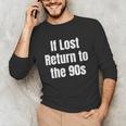 If Lost Return To The 90s Retro Throwback Nostalgia Apparel Unisex Long Sleeve T-Shirt