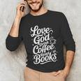Love God Drink Coffee Read Books Christian Books Lovers Unisex Long Sleeve T-Shirt