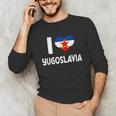 I Love Yugoslavia Proud Yugoslav Nostalgia Saying Unisex Long Sleeve T-Shirt