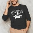 Masters Degree MBA Graduation You May Call Me Master T-Shirt Unisex Long Sleeve T-Shirt