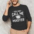 You May Call Me Master Masters Degree Graduation Unisex Long Sleeve T-Shirt