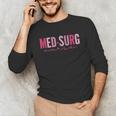 Med Surg Nurse Appreciation Nursing School Graduation Women Unisex Long Sleeve T-Shirt
